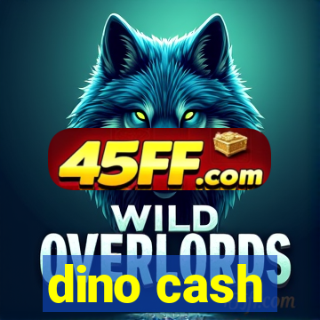 dino cash